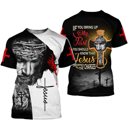 If You Bring My Past You Should Know That Jesus Dropped The Charges 3D all Over Printed Clothes UKAA250803