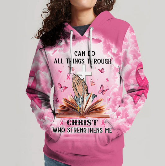 I Can Do All Things Through Christ Who Strengthens Me Breast Cancer Awareness  Hoodie 3D All Over Printed Clothes QFTO4240601B